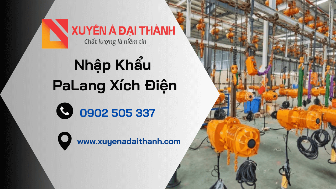 Nhập khẩu palang xích điện tại Xuyên Á Đại Thành