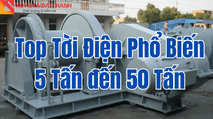 Top Máy Tời Điện 5 Tấn đến 50 Tấn Giá Tốt Chính Hãng